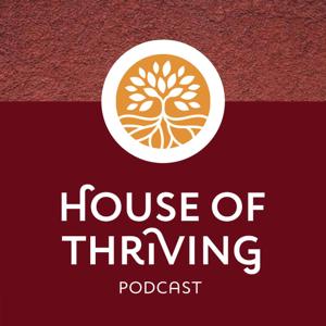 House of Thriving Podcast by Maria Tan