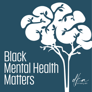 Black Mental Health Matters with Dr. Kerry-Ann