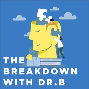 The Breakdown with Dr. B by Dr. Arthur Bregman