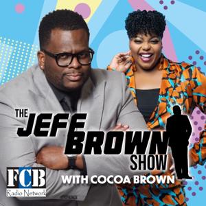 The Jeff Brown Show with Cocoa Brown by FCB Podcast Network