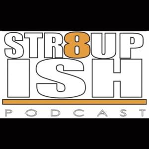 Str8Up Ish Podcast