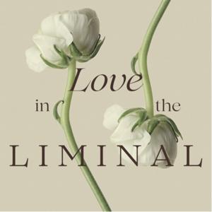 Love in the Liminal