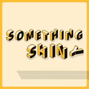 Something Shiny: ADHD!