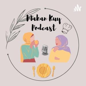 Makan Kuy Podcast!!!