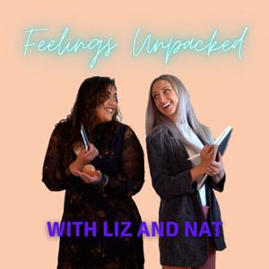 Feelings Unpacked: with Liz and Nat