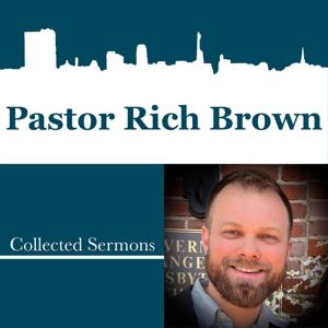 Collected Sermons by Pastor Rich Brown