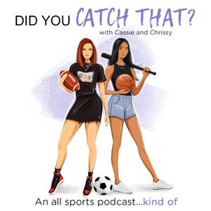 Did You Catch That? With Cassie and Chrissy