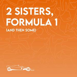 2 Sisters, Formula 1 (And Then Some)