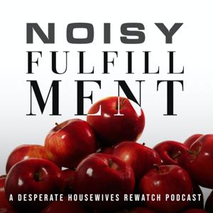 Noisy Fulfillment: A Desperate Housewives Rewatch Podcast by Noisy Fulfillment