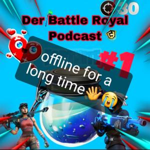 Der Battle Royale Podcast (OfflineForALongTime) 🙂😭👋