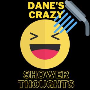 Dane's Crazy Shower Thoughts