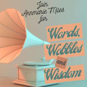 Words, Wobbles and Wisdom