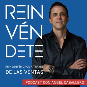 Reinvéndete - Podcast con Angel Caballero