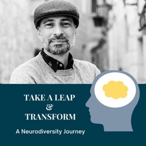 Take A Leap & Transform: A Neurodiversity Journey