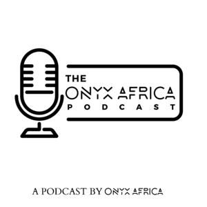 The Onyx Africa Podcast