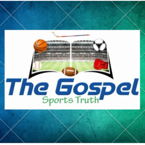 "THE GOSPEL" Sports Truth Podcast