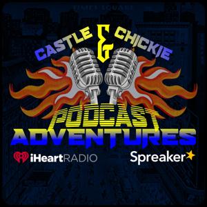 CASTLE & CHICKIE PODCAST ADVENTURES