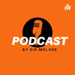 Podcast by Sir.Melvss