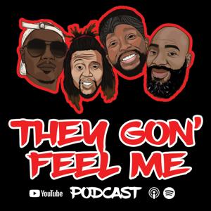 They Gon' Feel Me Podcast