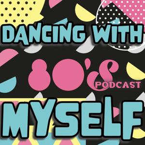 Dancing with Myself: 80s podcast