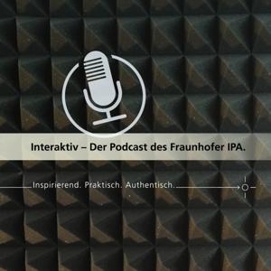 Interaktiv – Der Podcast des Fraunhofer IPA