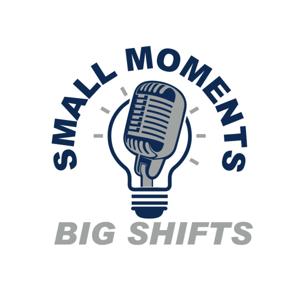 Small Moments Big Shifts