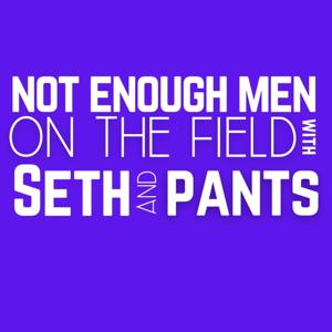 Not Enough Men on the Field with Pants and Seth