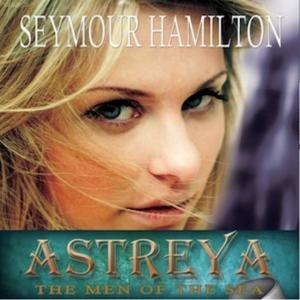 Astreya: Book 2. The Men of the Sea by Seymour Hamilton | Scribl