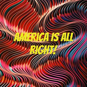 America Is All Right!