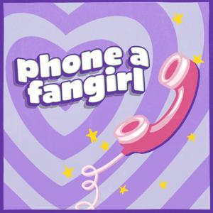 phone a fangirl