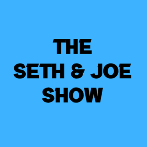 The Seth and Joe Show Podcast