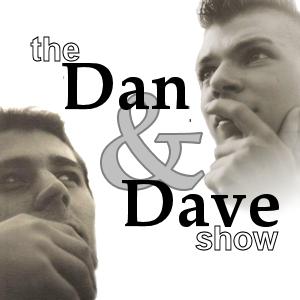 Podcast – The Dan and Dave Show