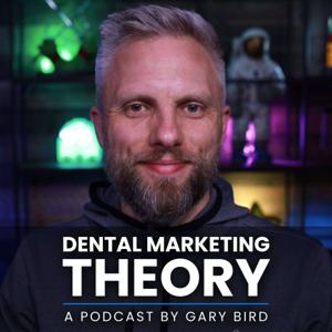 Dental Marketing Theory - A Podcast by Gary Bird by Gary Bird