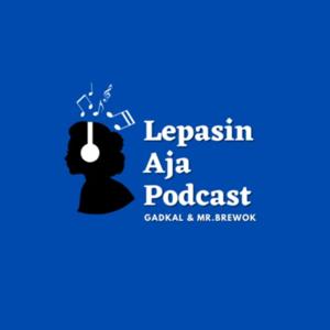 Lepasin Aja Podcast
