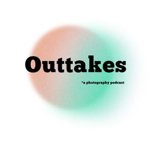 Outtakes: A Photography Podcast