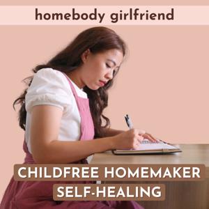 Self Healing Journey For Childfree Homemaker