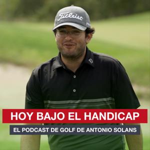 Hoy bajo el Handicap | Podcast de Golf by Antonio Solans