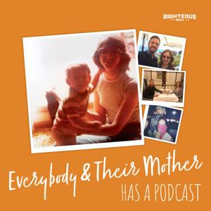 Everybody & Their Mother Has a Podcast by Righteous Media