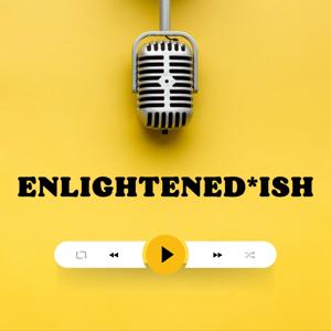 Enlightened-ish Podcast