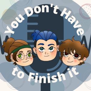 You Don't Have to Finish It!