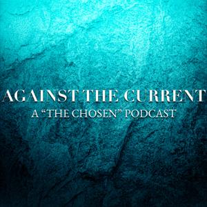 Against The Current: A "The Chosen" Podcast by Eli Hollingsworth