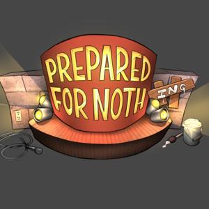 Prepared for Nothing