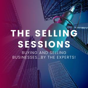 The Selling Sessions - Buying and selling businesses...by the experts