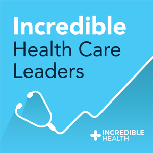 Incredible Health Care Leaders