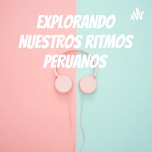 EXPLORANDO NUESTROS RITMOS PERUANOS