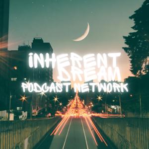 The Inherent Dream Podcast Network