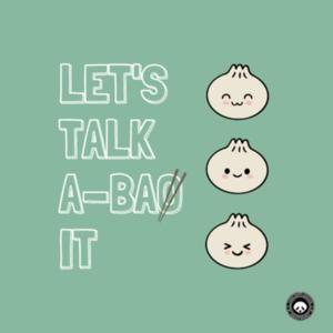 Let's Talk A-Bao It