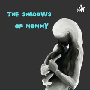 The SHADOWS of MOMMY