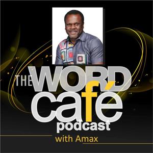 The Word Café Podcast with Amax