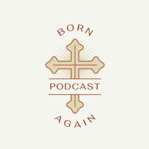 Born Again Podcast with JP